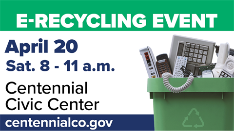 E-Recycling event, Saturday April 20, 8 - 11 a.m., Centennial Civic Center