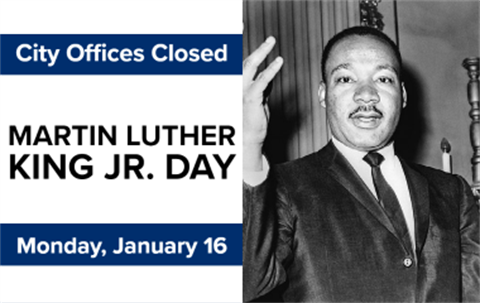 City Offices Closed Martin Luther King Jr. Day Monday, January 16