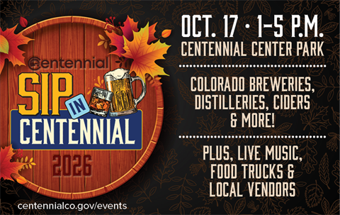 Sip in Centennial 2026 Oct. 17 1-5 p.m. Centennial Center Park Colorado Breweries, Distilleries, Ciders & More! Plus Live Music, food trucks & local vendors