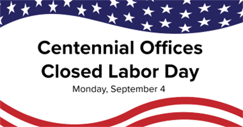 Centennial Office Closed Labor Day Monday September 4